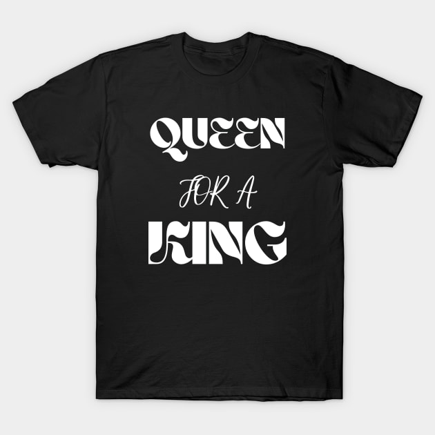 Queen For A King Confident Go Getter Bold Positive Female T-Shirt by Jo3Designs